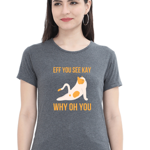 Women Round Neck Half Sleeves T-Shirt - Eff You See Kay Why - Anu & Alex