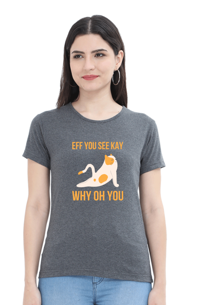 Women Round Neck Half Sleeves T-Shirt - Eff You See Kay Why - Anu & Alex