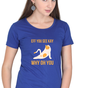 Women Round Neck Half Sleeves T-Shirt - Eff You See Kay Why - Anu & Alex